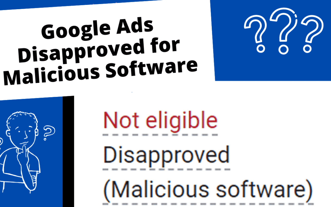 Google Ads Disapproved for Malicious Software