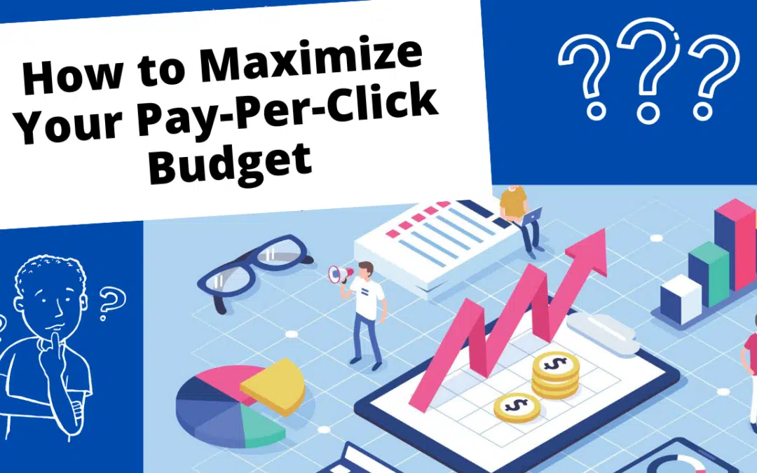 How to Maximize Your Pay-Per-Click Budget for Best Results