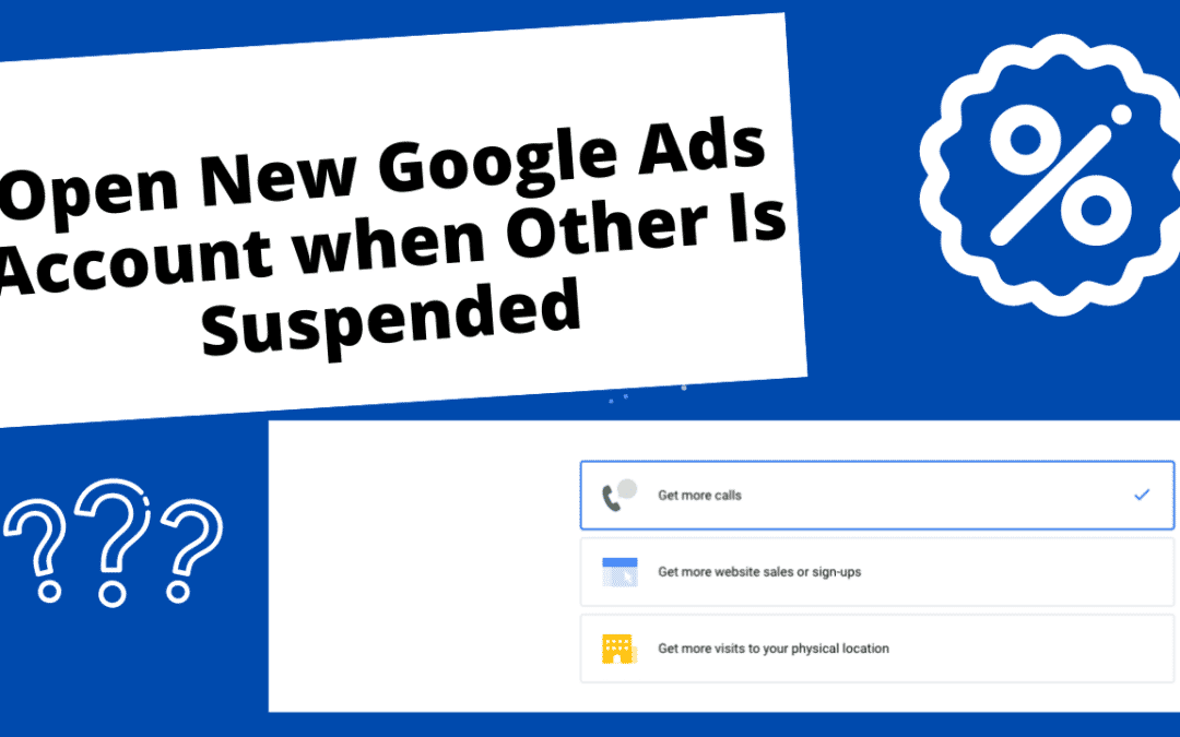 Open New Google Ads Account when Other Is Suspended