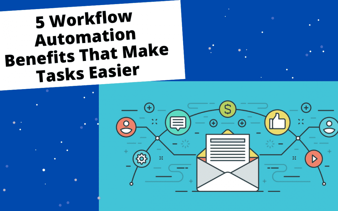 5 Workflow Automation Benefits That Make Tasks Easier