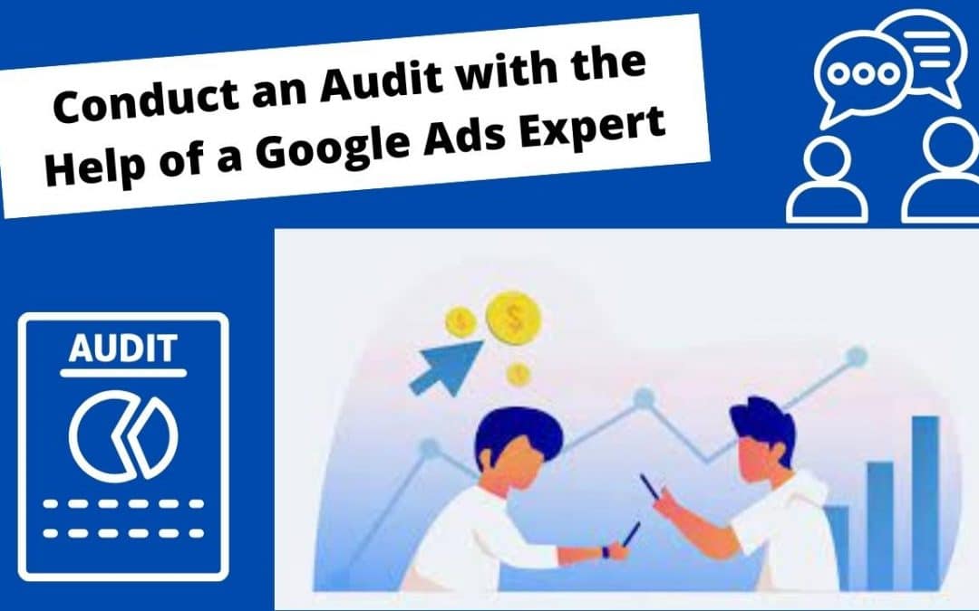 Conduct an Audit with the Help of a Google Ads Expert