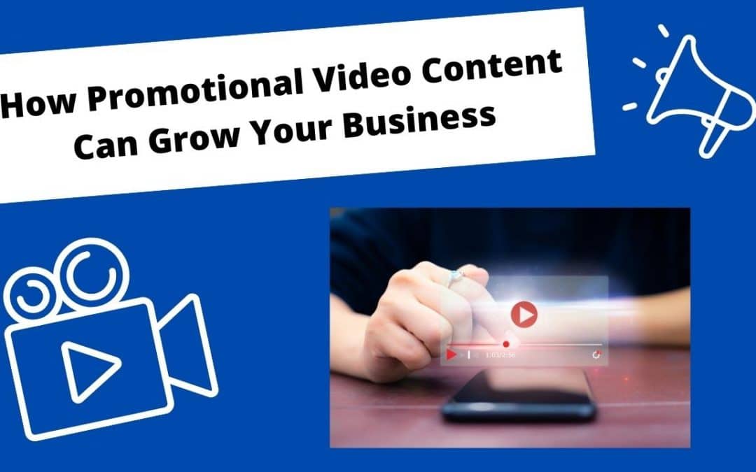 How Promotional Video Content Can Grow Your Business