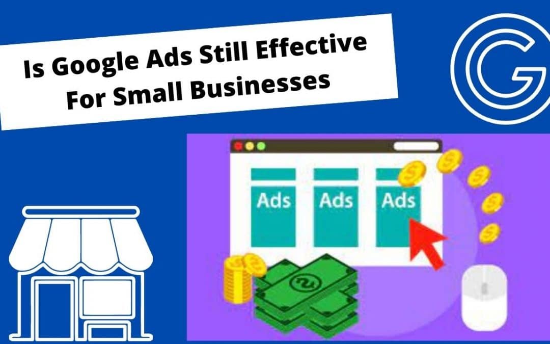 Is Google Ads Still Effective For Small Businesses?