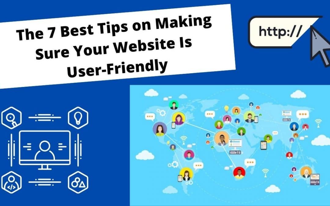The 7 Best Tips on Making Sure Your Website is User-Friendly