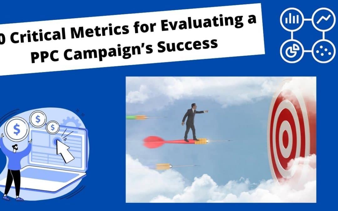 10 Critical Metrics for Evaluating a PPC Campaign’s Success