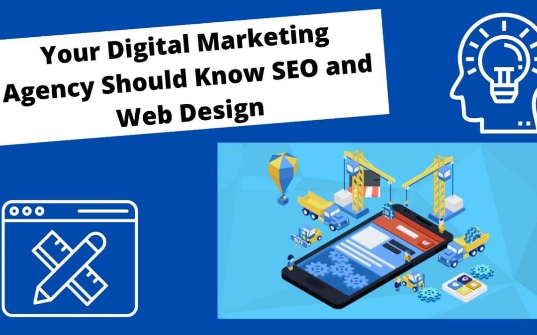 Your Digital Marketing Agency Should Know SEO and Web Design