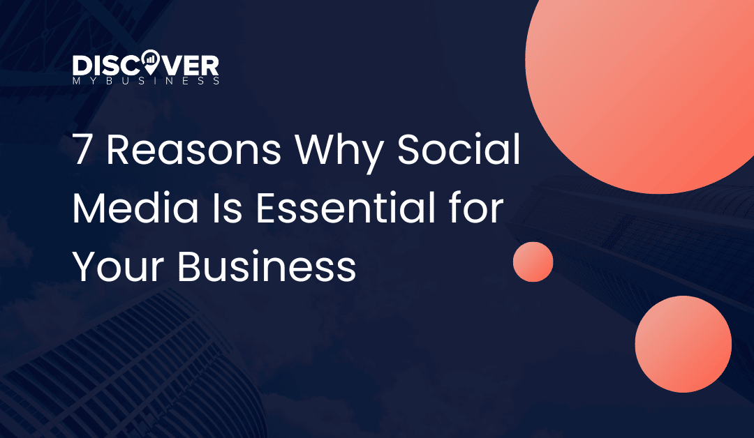 7 Reasons Why Social Media Is Essential for Your Business