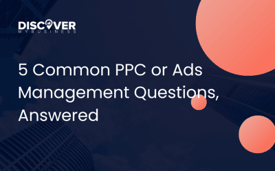 5 Common PPC or Ads Management Questions, Answered