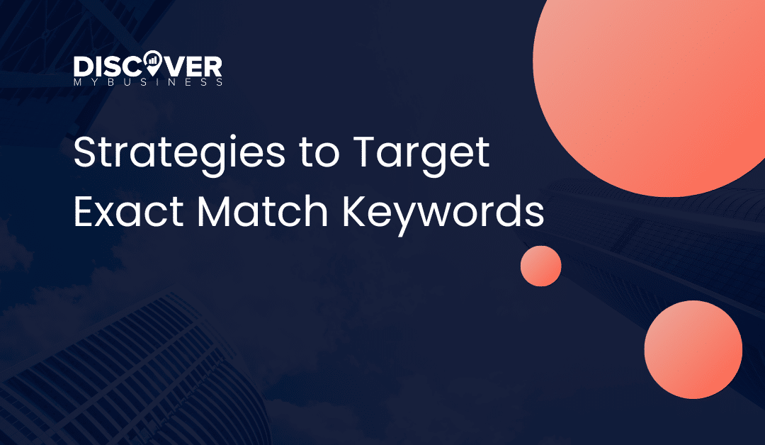 Strategies to Target Exact Match Keywords