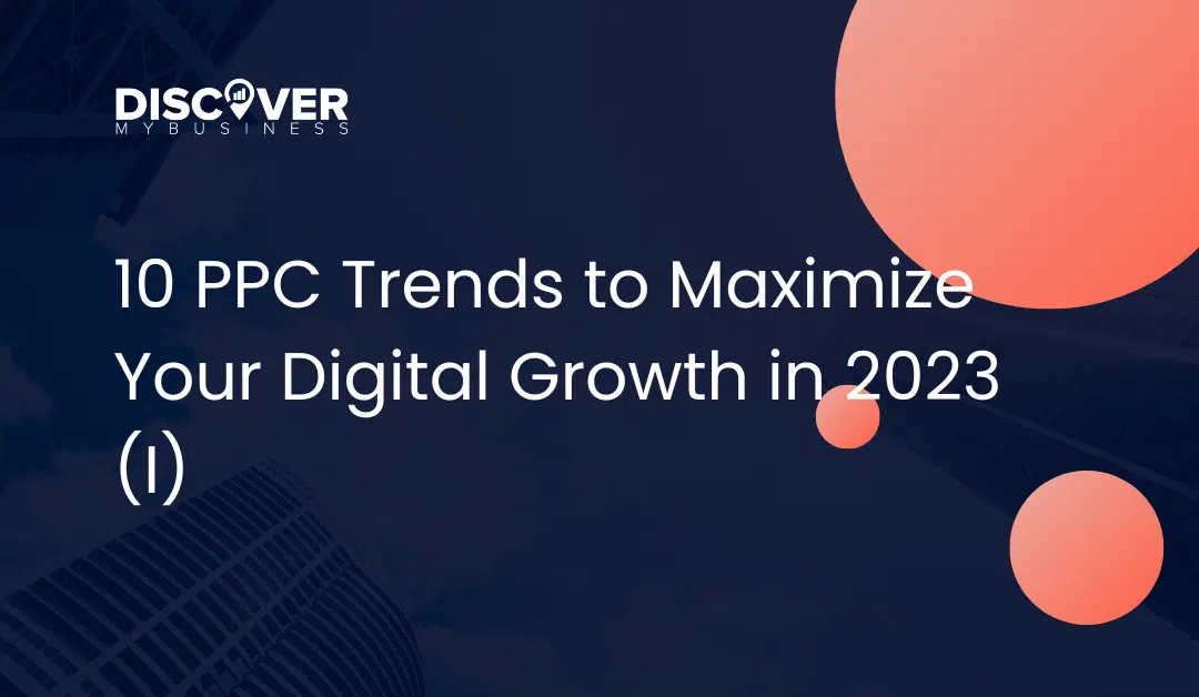 10 PPC Trends to Maximize Your Digital Growth in 2023 – Part 1