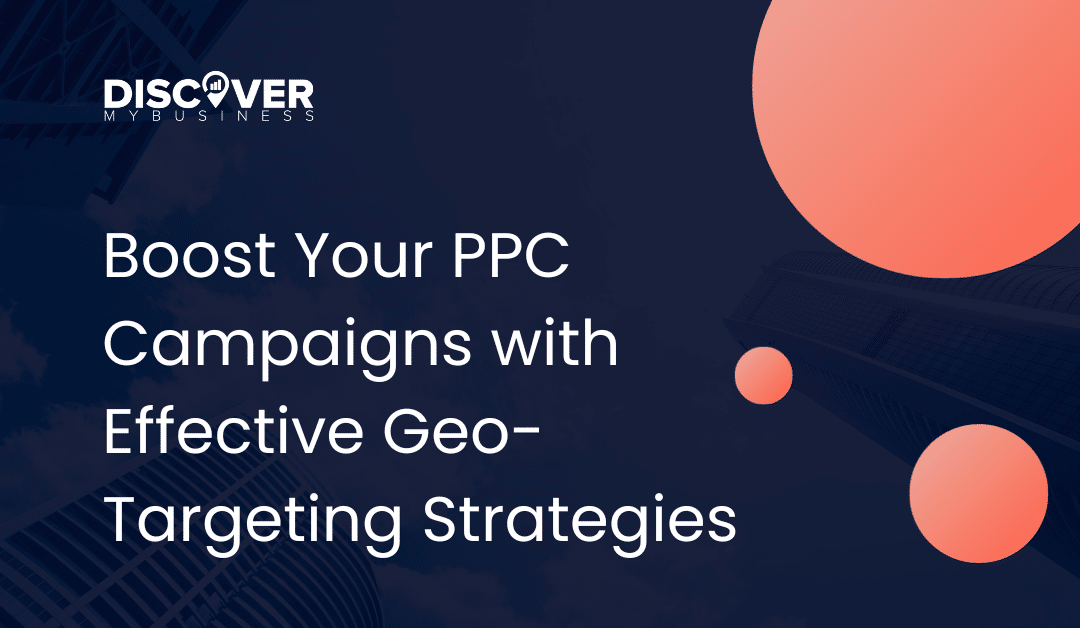 Boost Your PPC Campaigns with Effective Geo-Targeting Strategies